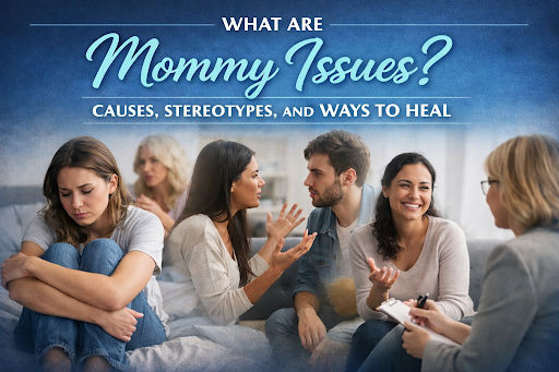 What Are Mommy Issues? Causes, Effects, Stereotypes & Healing