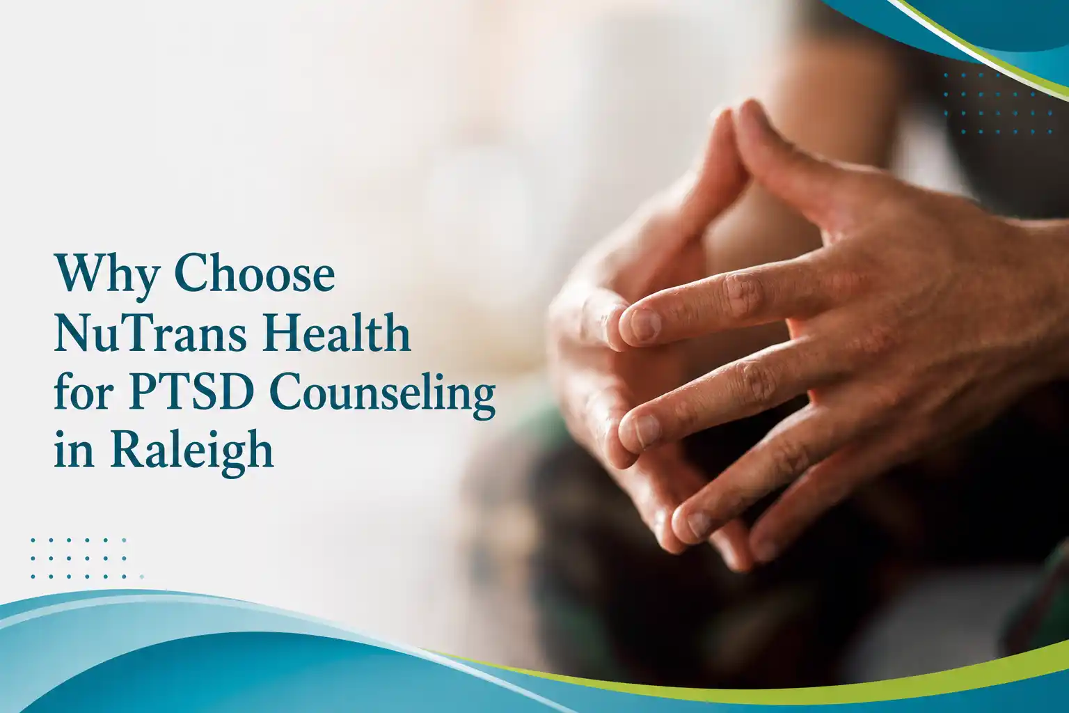 Why choose NuTrans Health for PTSD counseling in Raleigh